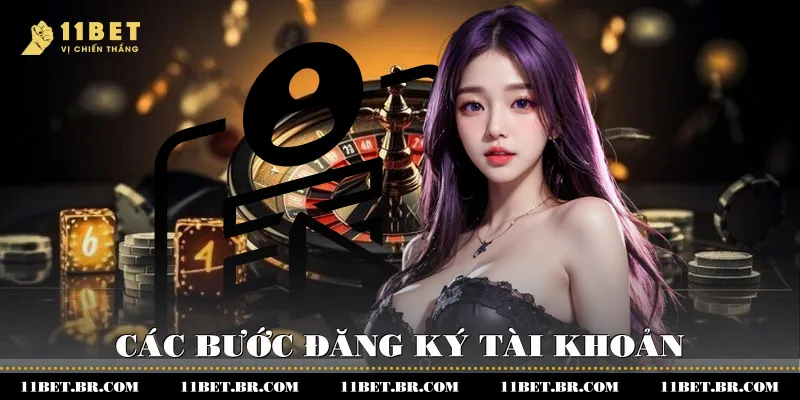 Hướng Dẫn Cách Đăng Ký 11BET An Toàn Và Hiệu Quả 2 Các bước đăng ký tài khoản nhà cái