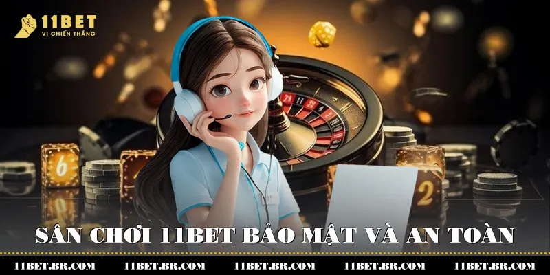 Sân chơi 11BET bảo mật và an toàn